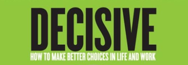 Decisive How to Make Better Choices in Life and Work